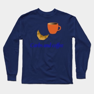 Carbs and Coffee. Long Sleeve T-Shirt